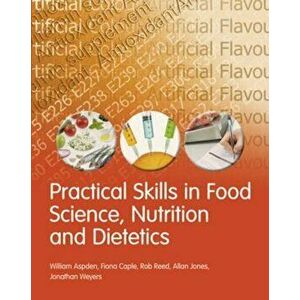 Practical Skills in Food Science, Nutrition and Dietetics, Paperback - William Aspden imagine