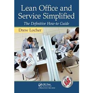 Lean Office and Service Simplified: The Definitive How-To Guide, Paperback - Drew Locher imagine