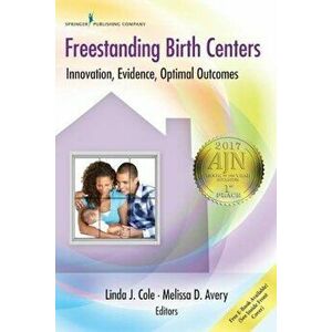 Freestanding Birth Centers: Innovation, Evidence, Optimal Outcomes, Paperback - Linda J. Cole imagine