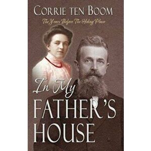 In My Father's House: The Years Before the Hiding Place, Paperback - Corrie Ten Boom imagine