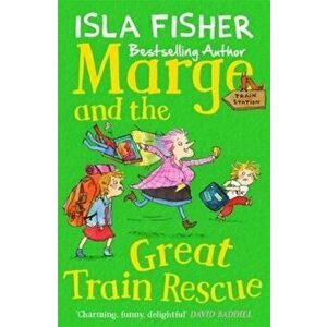 Marge and the Great Train Rescue, Paperback - Isla Fisher imagine