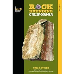 Rockhounding California: A Guide to the State's Best Rockhounding Sites, Paperback - Gail A. Butler imagine