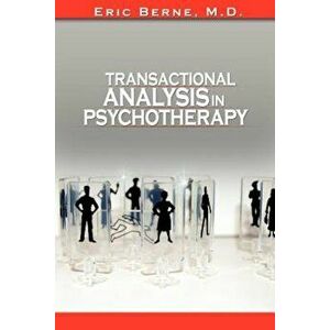 Transactional Analysis in Psychotherapy, Paperback - Eric Berne imagine