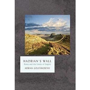 Hadrian's Wall, Hardcover - Adrian Goldsworthy imagine