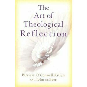 The Art of Theological Reflection, Paperback - Patricia O'Connell Killen imagine
