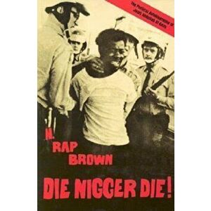 Die Nigger Die!: A Political Autobiography of Jamil Abdullah Al-Amin, Paperback - H. Rap Brown imagine
