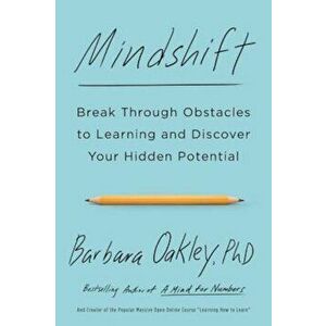 Mindshift: Break Through Obstacles to Learning and Discover Your Hidden Potential, Paperback - Barbara Oakley imagine
