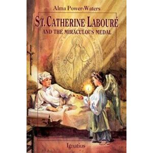 St. Caterine Laboure and the Miraculous Medal, Paperback - Alma Powers Waters imagine
