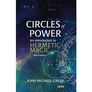 Circles of Power: An Introduction to Hermetic Magic, Paperback - John Michael Greer imagine