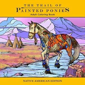 Trail of Painted Ponies Coloring Book: Native American Edition, Paperback - Rod Barker imagine