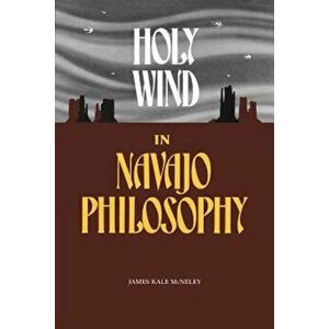 Holy Wind in Navajo Philosophy, Paperback - James Kale McNeley imagine