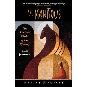 Manitous: The Spiritual World of the Ojibway, Paperback - Basil Johnston imagine