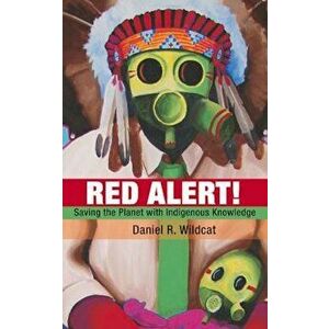 Red Alert!: Saving the Planet with Indigenous Knowledge, Paperback - Daniel Wildcat imagine