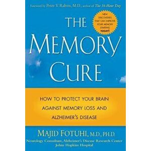 The Memory Cure: How to Protect Your Brain Against Memory Loss and Alzheimer's Disease, Paperback - Majid Fotuhi imagine