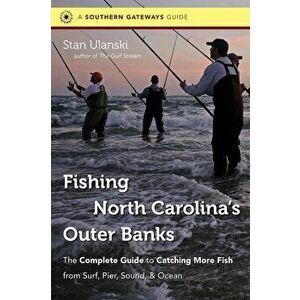 Fishing North Carolina's Outer Banks: The Complete Guide to Catching More Fish from Surf, Pier, Sound, & Ocean, Paperback - Stan Ulanski imagine