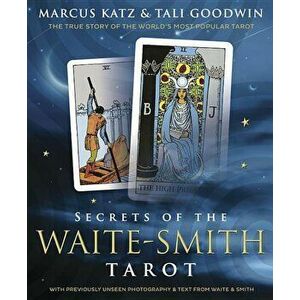 Secrets of the Waite-Smith Tarot: The True Story of the World's Most Popular Tarot, Paperback - Marcus Katz imagine
