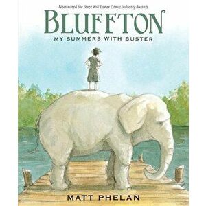 Bluffton: My Summers with Buster Keaton, Paperback - Matt Phelan imagine