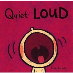 Quiet Loud, Hardcover - Leslie Patricelli imagine