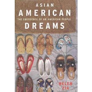 Asian American Dreams: The Emergence of an American People, Paperback - Helen Zia imagine