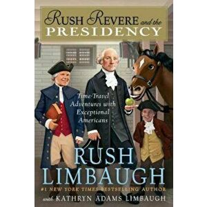 Rush Revere and the Presidency, Hardcover - Rush Limbaugh imagine