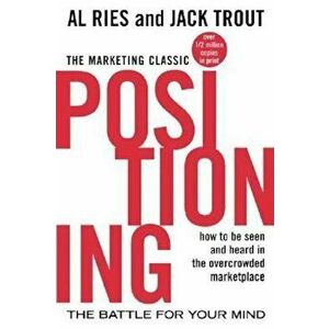 Positioning: The Battle for Your Mind: How to Be Seen and Heard in the Overcrowded Marketplace, Paperback - Al Ries imagine