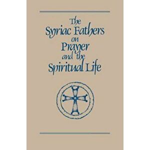 The Syriac Fathers on Prayer and the Spiritual Life, Paperback - Sebastian Brock imagine