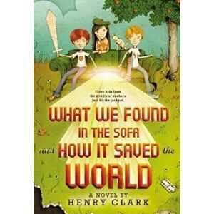 What We Found in the Sofa and How It Saved the World, Paperback - Henry Clark imagine