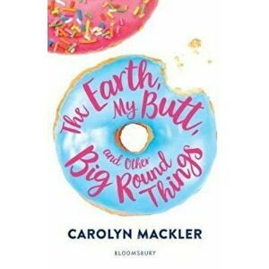 Earth, My Butt, and Other Big Round Things, Paperback - Carolyn Mackler imagine