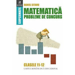 Matematica. Probleme de concurs cls. 11-12 - Daniel Sitaru imagine
