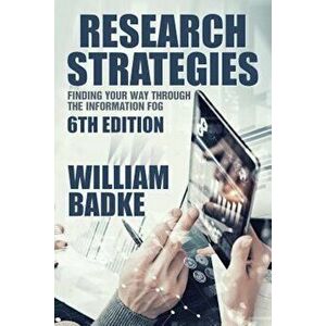Research Strategies: Finding Your Way Through the Information Fog, Paperback - William Badke imagine