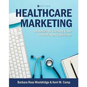Healthcare Marketing: Strategies for Creating Value in the Patient Experience, Paperback - Barbara Ross Wooldridge imagine