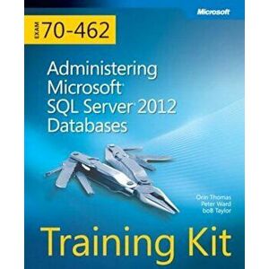 Training Kit (Exam 70-462): Administering Microsoft SQL Server 2012 Databases 'With CDROM', Paperback - Orin Thomas imagine