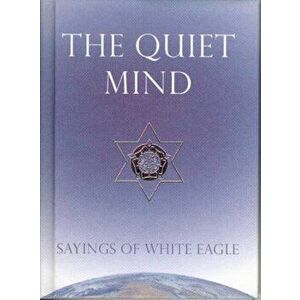 The Quiet Mind: Sayings of White Eagle, Hardcover - White Eagle imagine
