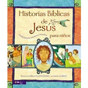 Historias Biblicas de Jesus Para Ninos: Cada Historia Susurra Su Nombre, Hardcover - Sally Lloyd-Jones imagine