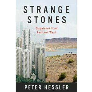 Strange Stones: Dispatches from East and West, Paperback - Peter Hessler imagine