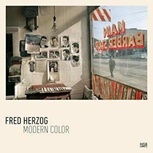 Fred Herzog: Modern Color, Hardcover - Fred Herzog imagine