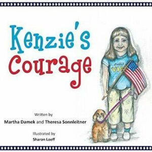Kenzie's Courage: Kindness and Friendship Inspire a Military Family During Deployment, Paperback - Theresa Sonnleitner imagine