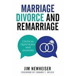 Marriage, Divorce, and Remarriage: Critical Questions and Answers, Paperback - Jim Newheiser imagine
