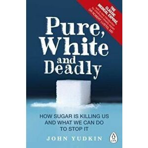 Pure, White and Deadly, Paperback - John Yudkin imagine