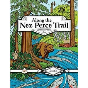 Along the Nez Perce Trail: A Coloring and Activity Book, Paperback - Louanne Atherley imagine