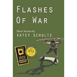 Flashes of War: Short Stories, Paperback - Katey Schultz imagine