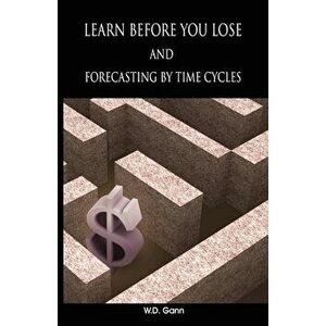 Learn Before You Lose and Forecasting by Time Cycles, Paperback - W. D. Gann imagine