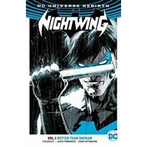 Nightwing, Volume 1: Better Than Batman (Rebirth), Paperback - Tim Seeley imagine