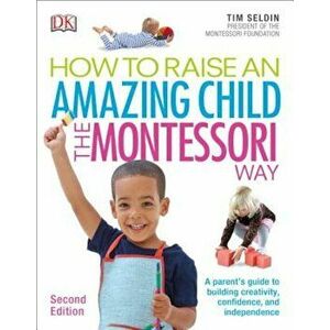 How to Raise an Amazing Child the Montessori Way, 2nd Edition, Paperback - Tim Seldin imagine