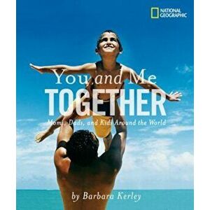 You and Me Together: Moms, Dads, and Kids Around the World, Paperback - Barbara Kerley imagine
