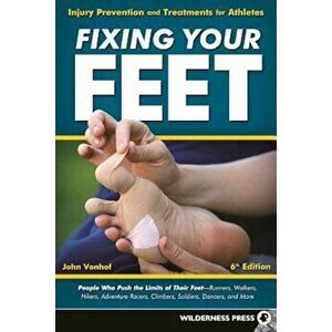 Fixing Your Feet: Injury Prevention and Treatments for Athletes, Paperback - John Vonhof imagine