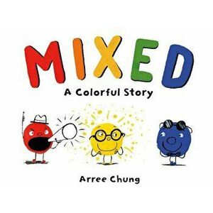 Mixed: A Colorful Story, Hardcover - Arree Chung imagine