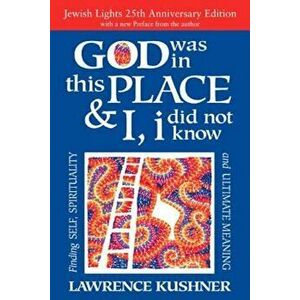 God Was in This Place & I, I Did Not Know 25th Anniversary Ed: Finding Self, Spirituality and Ultimate Meaning, Paperback - Lawrence Kushner imagine