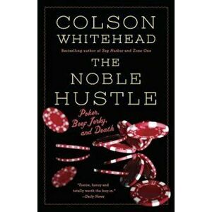 The Noble Hustle: Poker, Beef Jerky and Death, Paperback - Colson Whitehead imagine