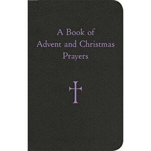 A Book of Advent and Christmas Prayers, Hardcover - William G. Storey imagine